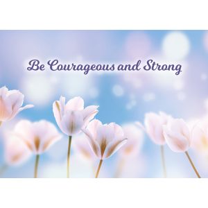 Be Courageous and Strong