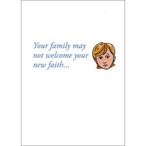 Your family might not welcome your new faith...