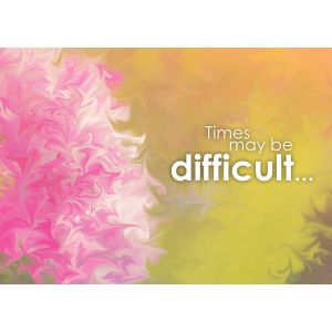 Times may be difficult…