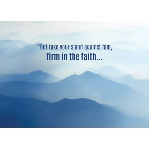 "But take your stand against him, firm in the faith...